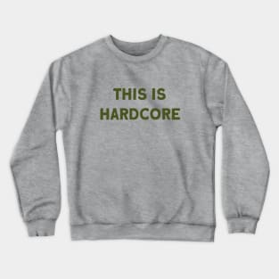 This Is Hardcore, green Crewneck Sweatshirt